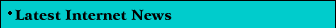 The Latest Internet News