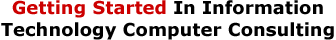 Getting Started In Information Technology Computer Consulting Consulting