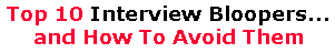 Top 10 Interview Bloopers...and How To Avoid Them