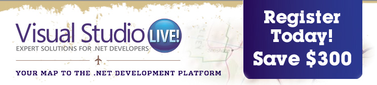 Visual Studio Live Expert Solutions for .NET Development Platform - Save $300 Register Today!