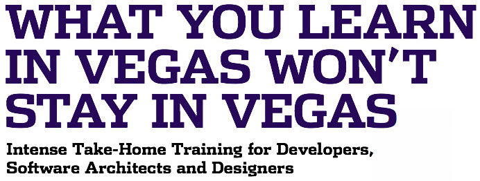 What You Learn In Vegas Won't Stay In Vegas. Intense Take-Home Training for Developers, Software Architects and Designers