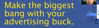 Make the biggest bang with your advertising buck.