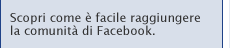 Scopri come &egrave; facile raggiungere la comunit&agrave; di Facebook.
