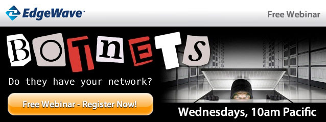 Botnets, Do they have your network? Free Webinar - Register Wednesdays, 10AM Pacific