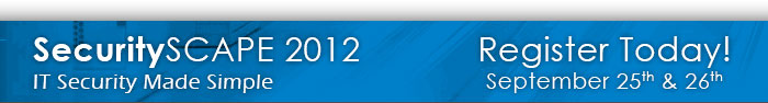 SecuritySCAPE 2012 IT Security Made Simple - Register for FREE Today!