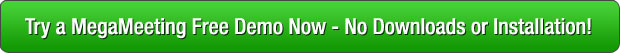 Try a MegaMeeting Free Demo Now - No Downloads or Installation!