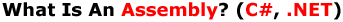 What Is An Assembly? (C#, .NET)