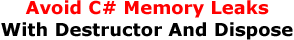 Avoid C# Memory Leaks With Destructor And Dispose