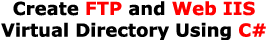 Create FTP and Web IIS Virtual Directory Using C#