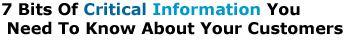7 Bits Of Critical Information You Need To Know About Your Customers