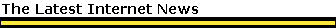 The Latest Internet News