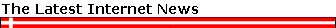 The Latest Internet News