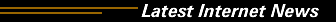 The Latest Internet News