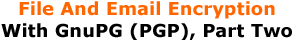 File And Email Encryption With GnuPG (PGP), Part Two