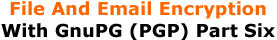 File And Email Encryption With GnuPG (PGP) Part Six
