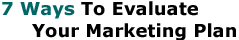 7 Ways To Evaluate Your Marketing Plan