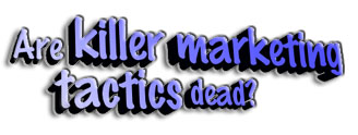Are 'killer marketing tactics' dead?