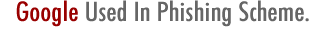 Google Used In Phishing Scheme