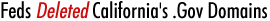 Feds Deleted California's .Gov Domains