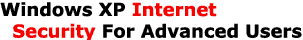 Windows XP Internet Security For Advanced Users