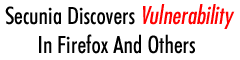 Secunia Discovers Vulnerability In Firefox And Others