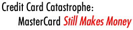 Credit Card Catastrophe: MasterCard Still Makes Money
