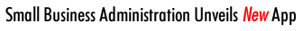 Small Business Administration Unveils New App