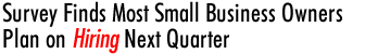 Survey Finds Most Small Business Owners Plan on Hiring Next Quarter