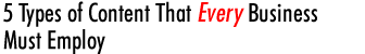 5 Types of Content That Every Business Must Employ