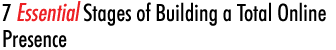 7 Essential Stages of Building a Total Online Presence