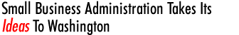 Small Business Administration Takes Its Ideas To Washington