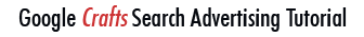 Google Crafts Search Advertising Tutorial