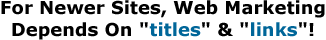For Newer Sites, Web Marketing Depends On "titles" & "links"!
