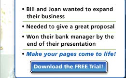 • Bill and Joan wanted to expand their business • Needed to give a great proposal • Won their bank manager by the end of their presentation • Make your pages come to life!