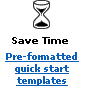 Save Time
Pre-formatted quick start templates