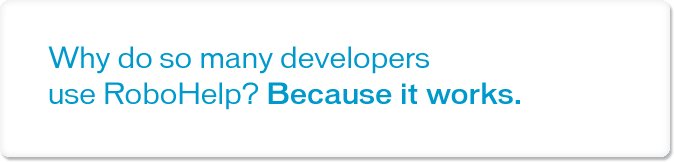 Why do so many developers use RoboHelp? Because it works.