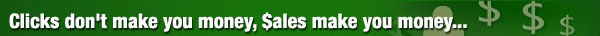 Clicks don't make you money, Sales make you money...