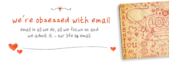 We're obsessed with email. Email is all we do, all we focus on and we admit it—our life is email.