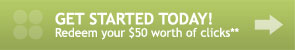 GET STARTED TODAY! Redeem your $50 worth of clicks**