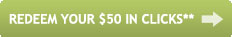 REDEEM YOUR $50 IN CLICKS**