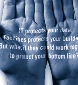 IT protects your data. Facilities protects your buildings. But what if they could work together to protect your bottom line?
