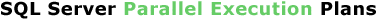 SQL Server Parallel Execution Plans
