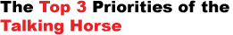 The Top 3 Priorities of the Talking Horse