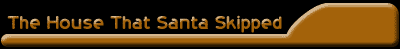 The House that Santa Skipped