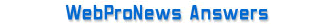WebProNews Answers