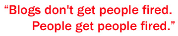 Blogs Don't Get People Fired...