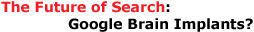 The Future of Search: Google Brain Implants?