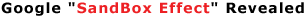 Google "SandBox Effect" Revealed