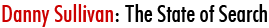 Danny Sullivan: The State of Search