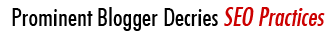 Prominent Blogger Decries SEO Practices